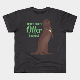 Don’t Skate Otter Bounds! Kids T-Shirt